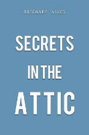 Secrets in the Attic de Rosemary Ayles