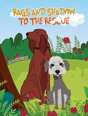 Rags and Shadow to the Rescue de A. M. Houston