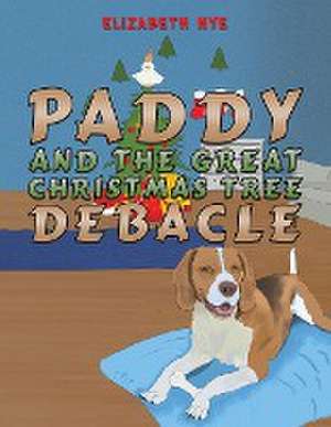 Paddy and the Great Christmas Tree Debacle de Elizabeth Nye