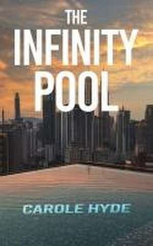 The Infinity Pool de Carole Hyde