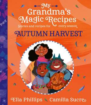 My Grandma's Magic Recipes: Autumn Harvest de Ella Phillips