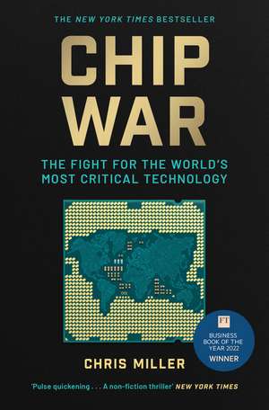 Chip War: The Fight for the World's Most Critical Technology de Chris Miller