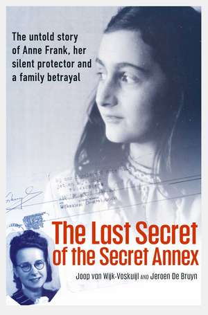 The Last Secret of the Secret Annex de Joop van Wijk-Voskuijl