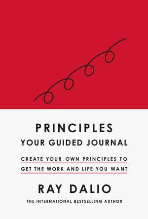 Principles: Your Guided Journal: Create Your Own Principles to Get the Work and Life You Want de Ray Dalio