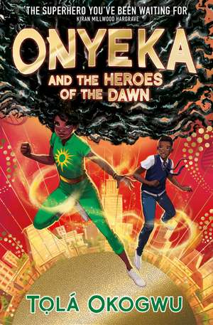 Onyeka and the Heroes of the Dawn: A superhero adventure perfect for Marvel and DC fans! de Tolá Okogwu