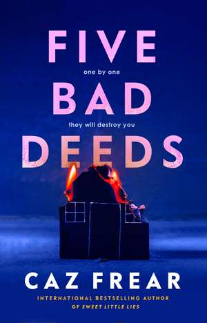 Five Bad Deeds: One by one they will destroy you . . . de Caz Frear