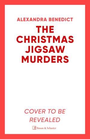 The Christmas Jigsaw Murders: The new deliciously dark Christmas cracker from the bestselling author of Murder on the Christmas Express de Alexandra Benedict