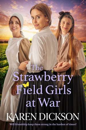 The Strawberry Field Girls at War: The captivating and heartwarming historical saga set during World War One de Karen Dickson