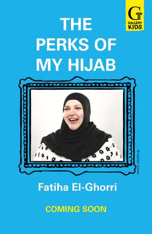 The Perks of My Hijab: The hilarious and uplifting novel about standing out and fitting in! de Fatiha El-Ghorri