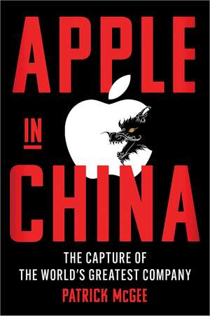 Apple in China: The Capture of the World's Greatest Company de Patrick McGee