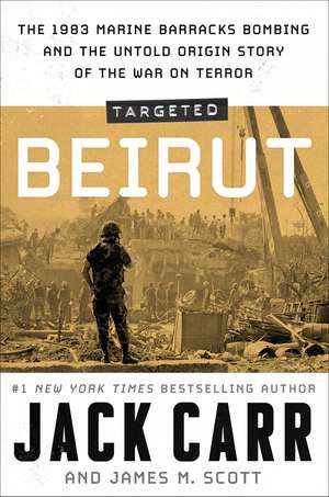 Targeted: Beirut: The 1983 Marine Barracks Bombing and the Untold Origin Story of the War on Terror de Jack Carr