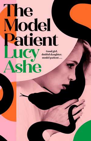 The Model Patient: the ADDICTIVE, twisty new read about toxic obsession and betrayal de Lucy Ashe