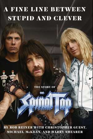 A Fine Line between Stupid and Clever: The Story of Spinal Tap de Rob Reiner