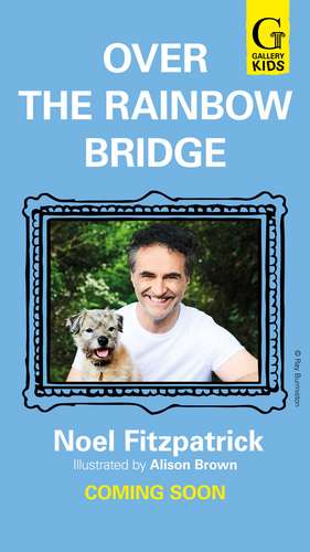 Over the Rainbow Bridge: The debut picture book from the nation's favourite SUPERVET de Noel Fitzpatrick