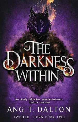 The Darkness Within: An utterly addictive, enemies-to-lovers fantasy romance de Ang T. Dalton