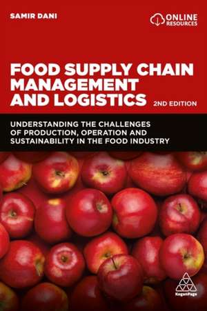 Food Supply Chain Management and Logistics – Understanding the Challenges of Production, Operation and Sustainability in the Food Industry de Samir Dani