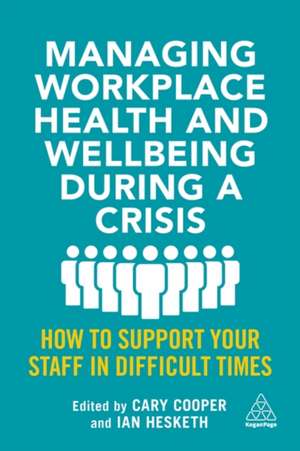 Managing Workplace Health and Wellbeing during a – How to Support your Staff in Difficult Times de Cary Cooper