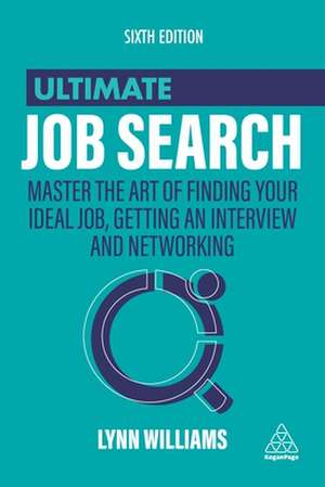 Ultimate Job Search – Master the Art of Finding Your Ideal Job, Getting an Interview and Networking de Lynn Williams