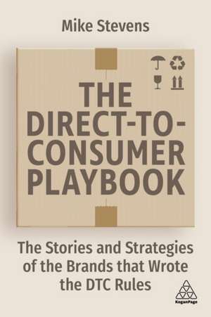 The Direct to Consumer Playbook – The Stories and Strategies of the Brands that Wrote the DTC Rules de Mike Stevens