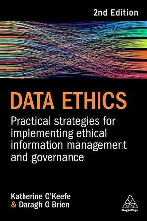 Data Ethics – Practical Strategies for Implementing Ethical Information Management and Governance de Katherine O`keefe