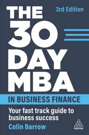 The 30 Day MBA in Business Finance – Your Fast Track Guide to Business Success de Colin Barrow