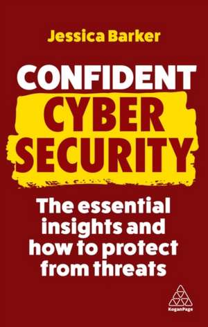 Confident Cyber Security – The Essential Insights and How to Protect from Threats de Jessica Barker