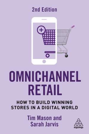 Omnichannel Retail – How to Build Winning Stores in a Digital World de Tim Mason