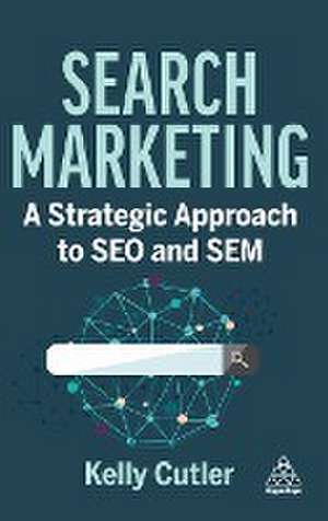 Search Marketing – A Strategic Approach to SEO and SEM de Kelly Cutler