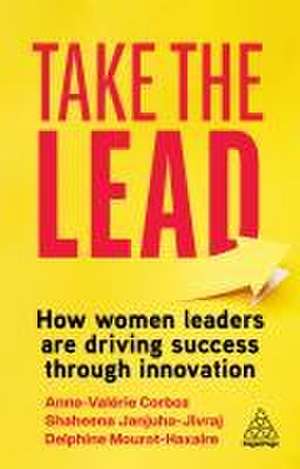 Take the Lead – How Women Leaders are Driving Success through Innovation de Shaheena Janjuha–jivraj