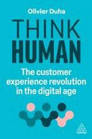 Think Human – The Customer Experience Revolution in the Digital Age de Olivier Duha