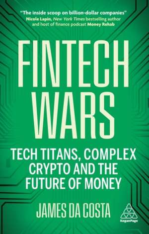 Fintech Wars – Tech Titans, Chaotic Crypto and the Future of Money de James Da Costa