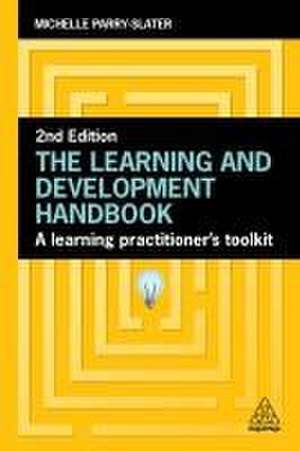 The Learning and Development Handbook – A Learning Practitioner′s Toolkit de Michelle Parry–slater