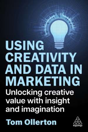 Using Creativity and Data in Marketing de Tom Ollerton