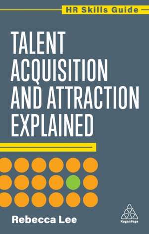 Talent Acquisition and Attraction Explained de Rebecca Lee