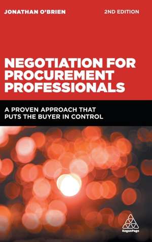 Negotiation for Procurement Professionals – A Proven Approach that Puts the Buyer in Control de Jonathan O`brien