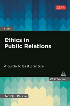 Ethics in Public Relations – A Guide to Best Practice de Patricia J Parsons