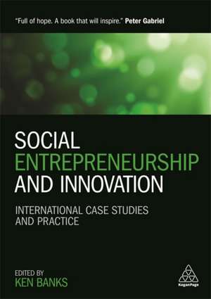 Social Entrepreneurship and Innovation – International Case Studies and Practice de Ken Banks