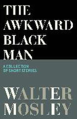 The Awkward Black Man de Walter Mosley