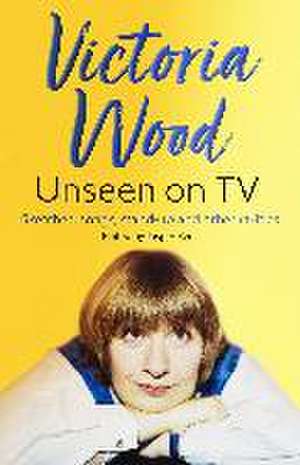 Victoria Wood Unseen on TV de Jasper Rees