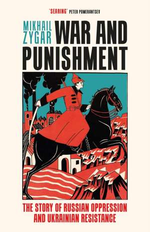 War and Punishment: The Story of Russian Oppression and Ukrainian Resistance de Mikhail Zygar