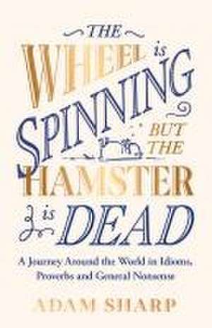 The Wheel is Spinning but the Hamster is Dead de Adam Sharp