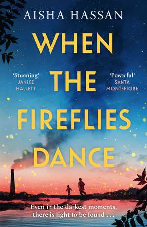 When the Fireflies Dance: The extraordinary and enthralling book club debut for fans of The Kite Runner! de Aisha Hassan