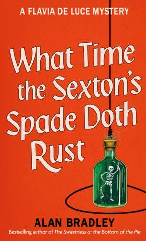 What Time the Sexton's Spade Doth Rust de Alan Bradley