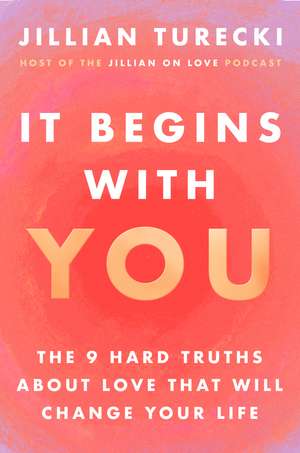 It Begins with You: The 9 Hard Truths About Love That Will Change Your Life de Jillian Turecki