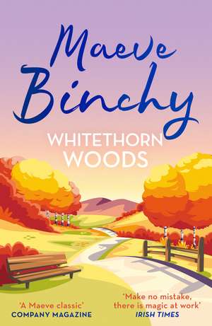 Whitethorn Woods: A town resisting change, a community hiding secrets... From the No.1 bestselling author de Maeve Binchy