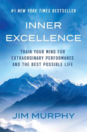 Inner Excellence: Train Your Mind for Extraordinary Performance and the Best Possible Life de Jim Murphy