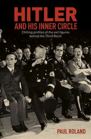 Hitler and His Inner Circle de Paul Roland