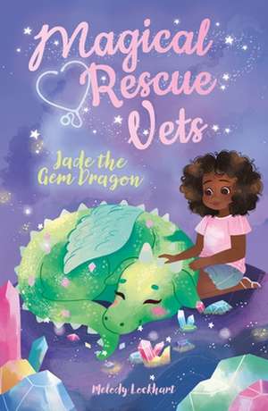 Magical Rescue Vets: Jade the Gem Dragon de Melody Lockhart