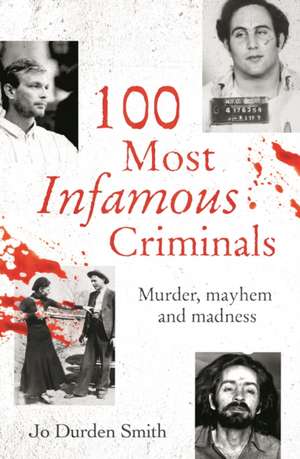 100 Most Infamous Criminals de Jo Durden Smith