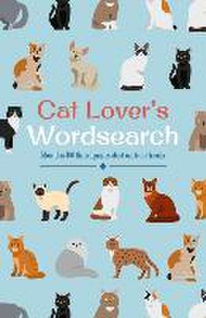 Cat Lover's Wordsearch: More Than 100 Themed Puzzles about Our Feline Friends de Eric Saunders